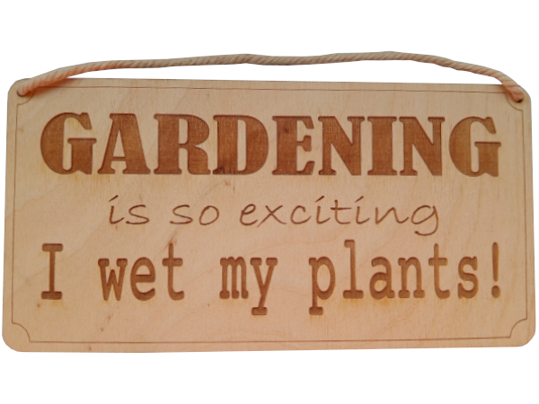 Gardening is so exciting I wet my plants! - Wall Art: laser cut sign
